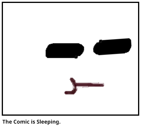 The Comic is Sleeping.