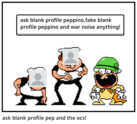 ask blank profile pep and the ocs!