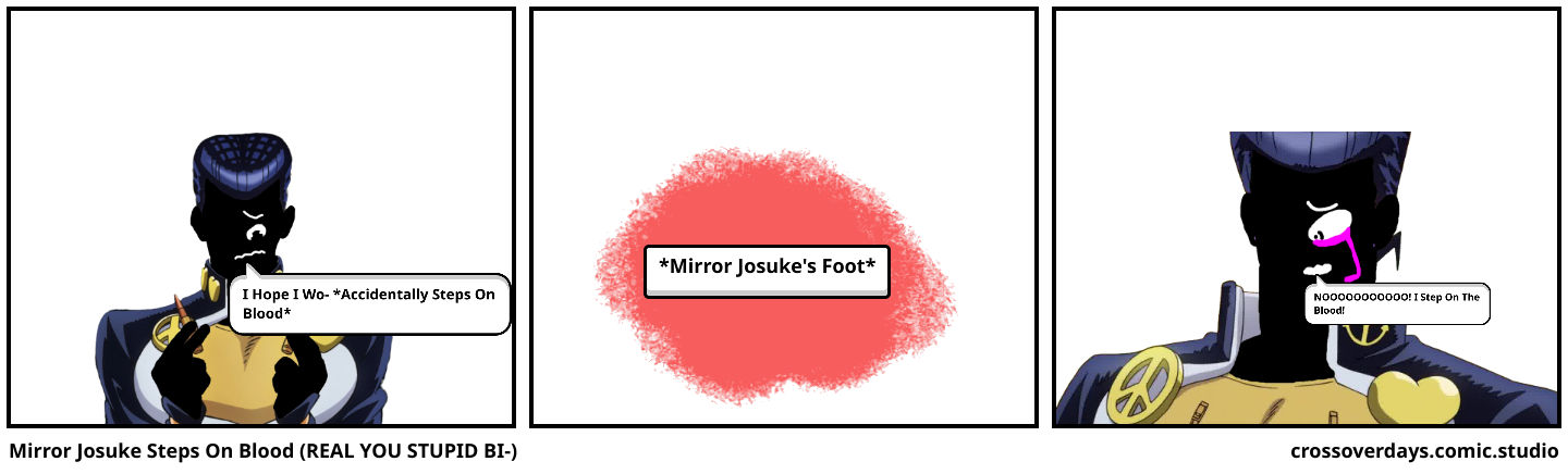 Mirror Josuke Steps On Blood (REAL YOU STUPID BI-)