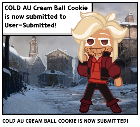 COLD AU CREAM BALL COOKIE IS NOW SUBMITTED!