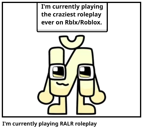 I'm currently playing RALR roleplay