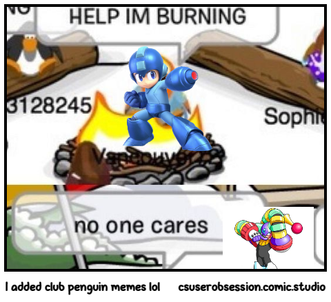 I added club penguin memes lol