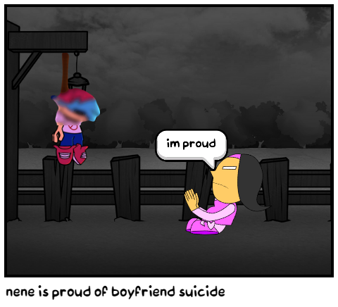 nene is proud of boyfriend suicide