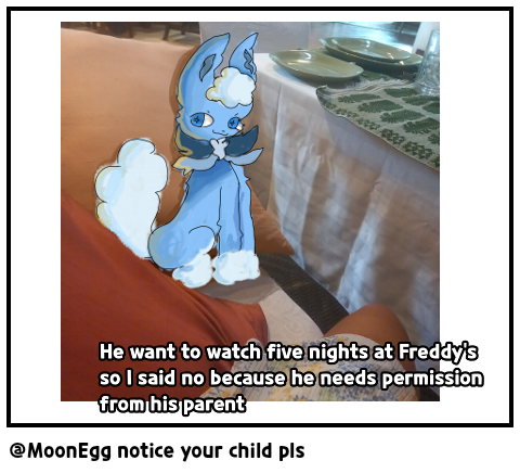@MoonEgg notice your child pls