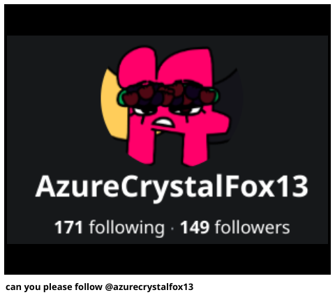 can you please follow @azurecrystalfox13