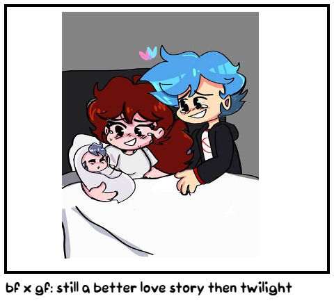 bf x gf: still a better love story then twilight