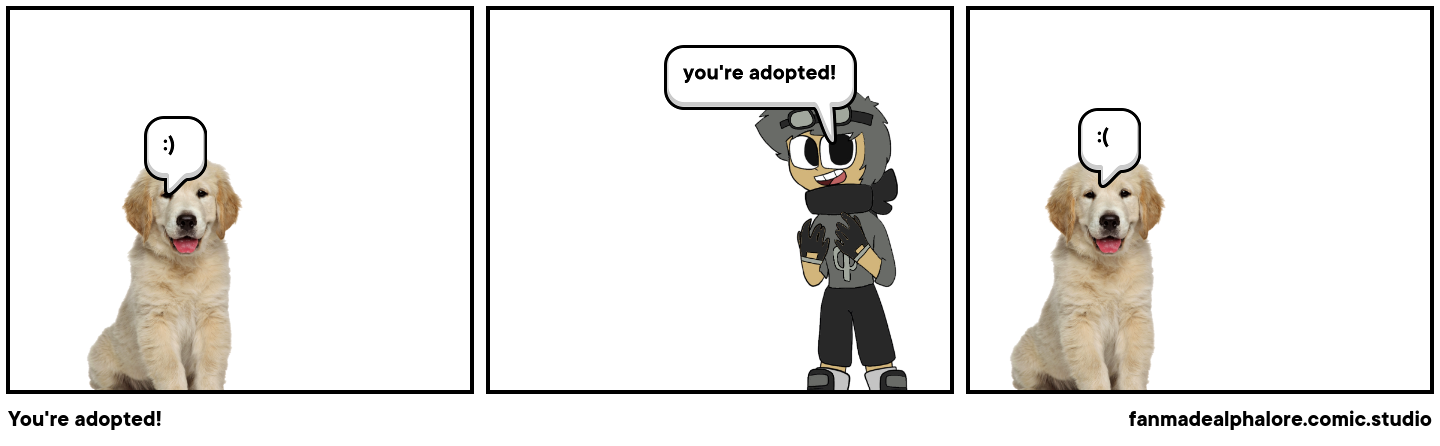 You're adopted!