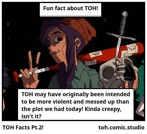 TOH Facts Pt.2!
