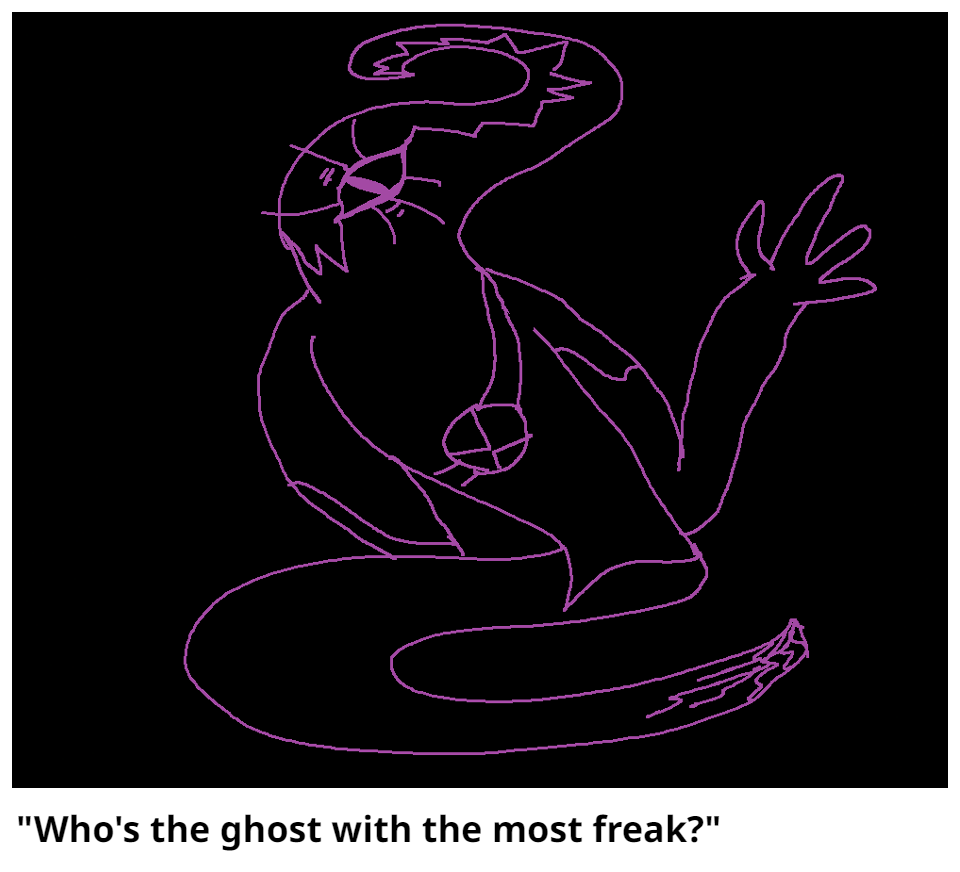 "Who's the ghost with the most freak?"
