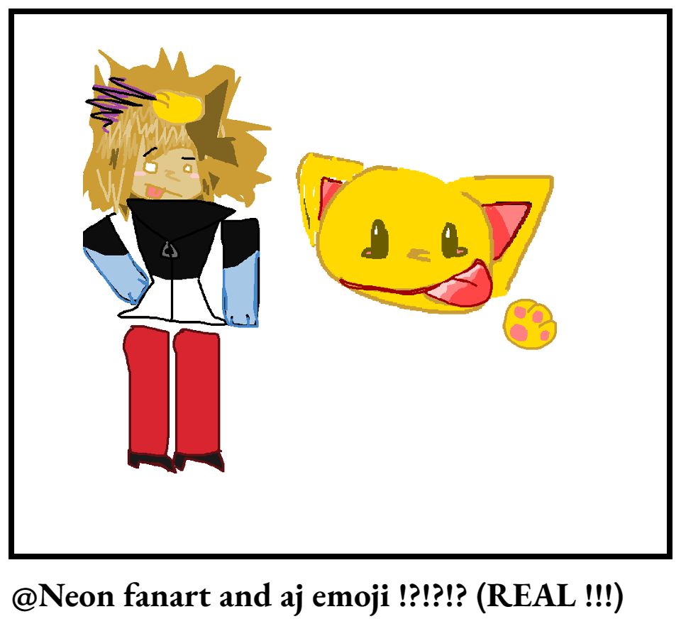 @Neon fanart and aj emoji !?!?!? (REAL !!!)