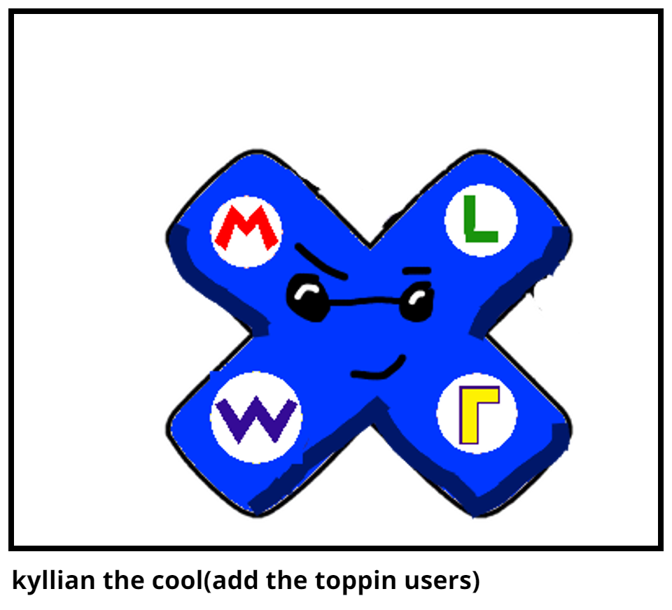 kyllian the cool(add the toppin users)