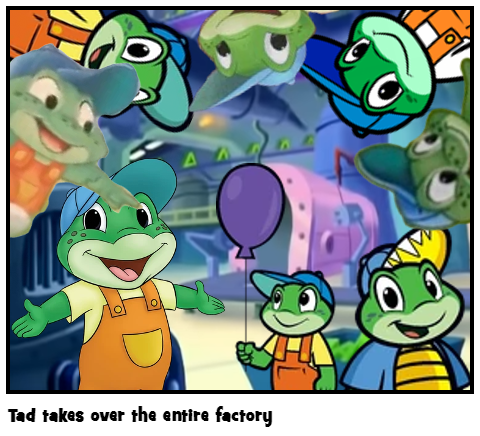 Tad takes over the entire factory