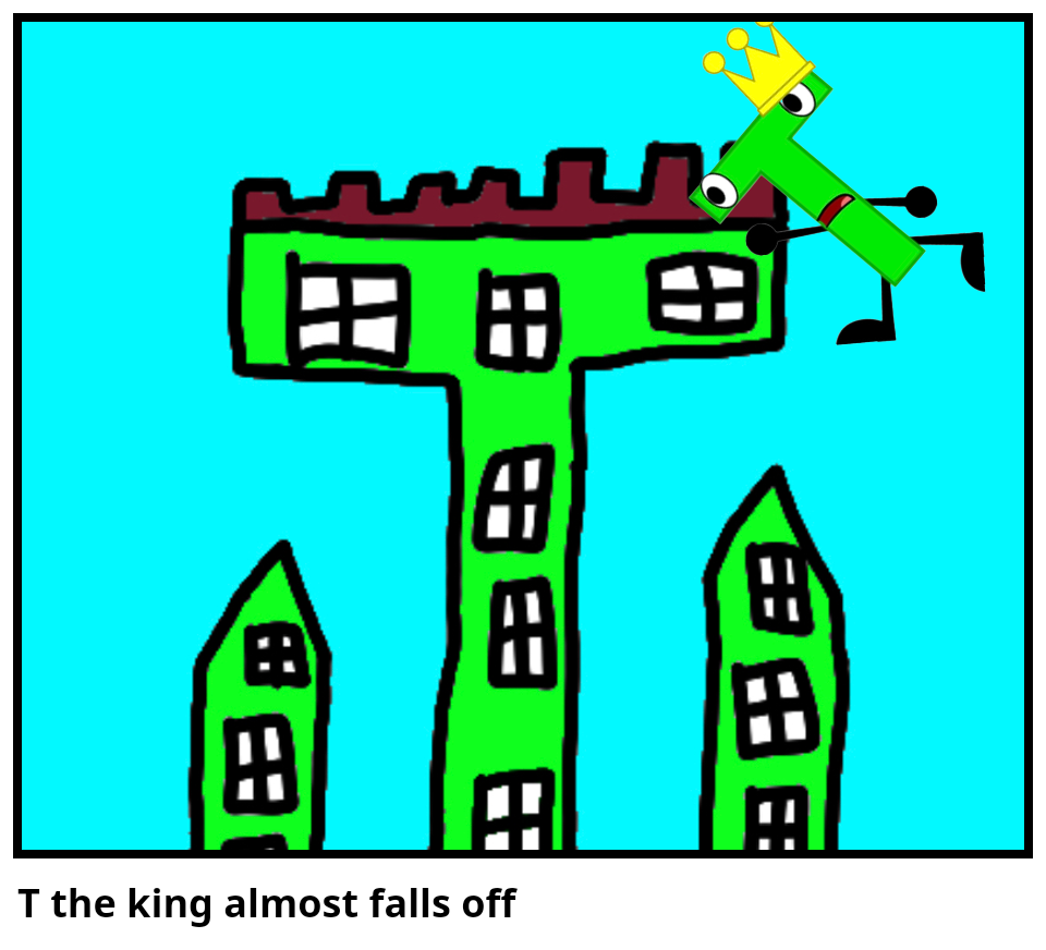 T the king almost falls off