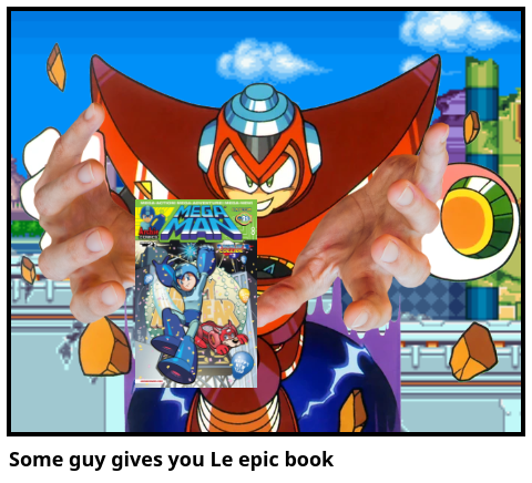 Some guy gives you Le epic book