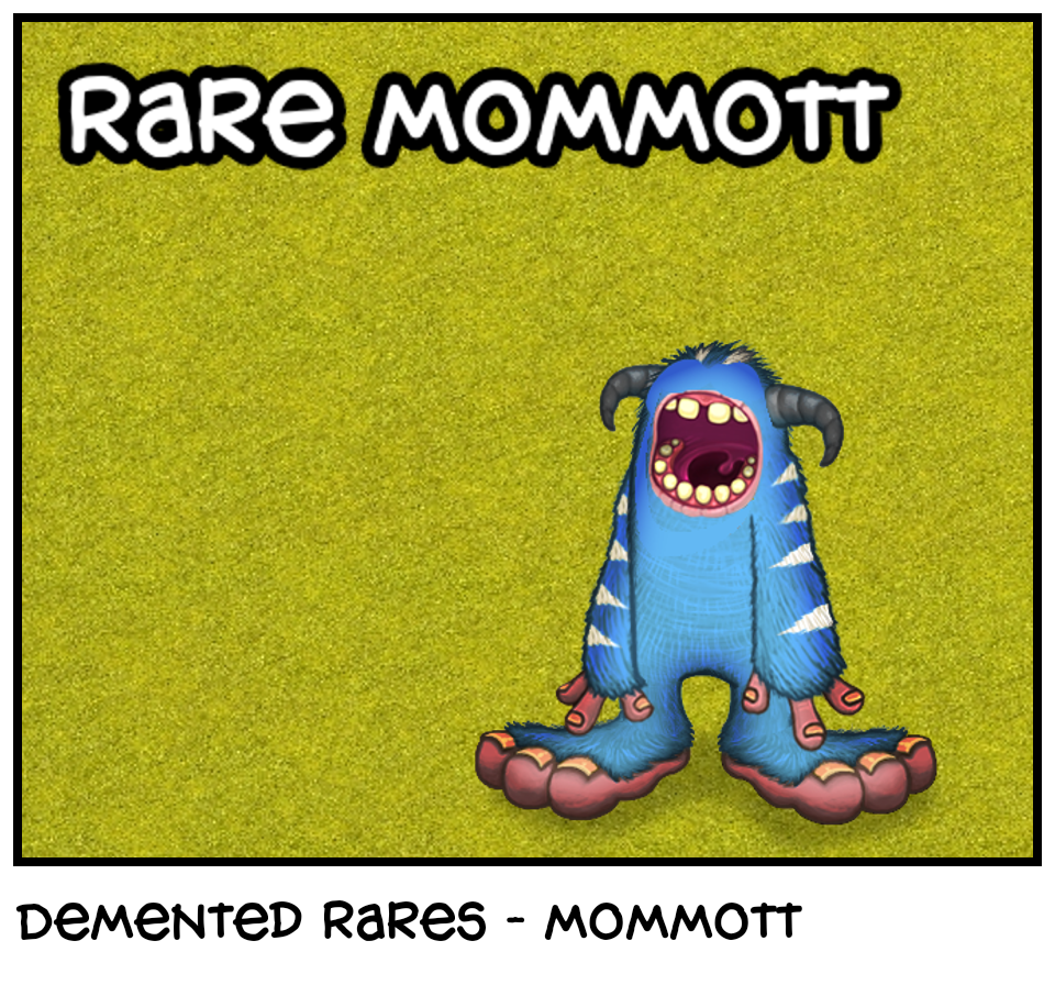 Demented Rares - mommott