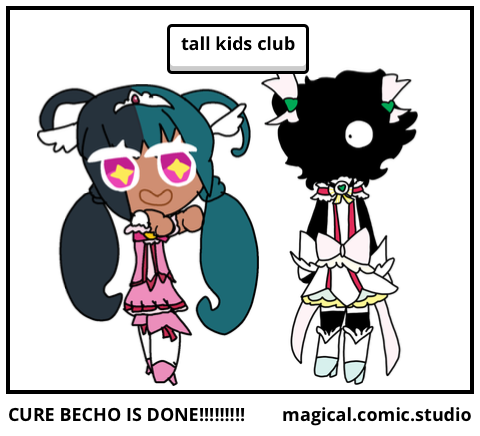 CURE BECHO IS DONE!!!!!!!!!