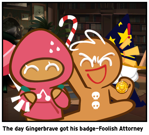 The day Gingerbrave got his badge-Foolish Attorney