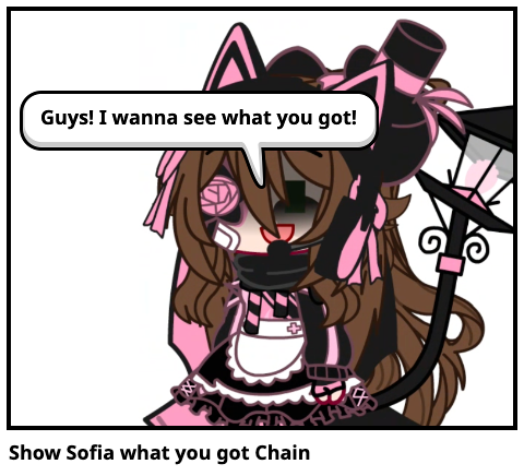 Show Sofia what you got Chain