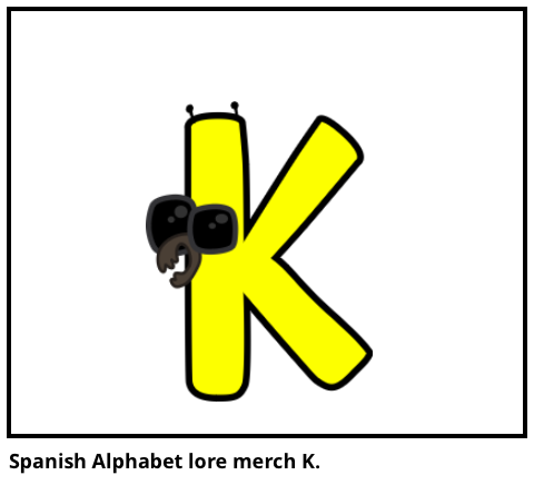 Spanish Alphabet lore merch K.