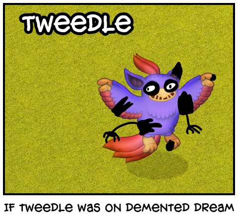 If tweedle was on demented dream error 