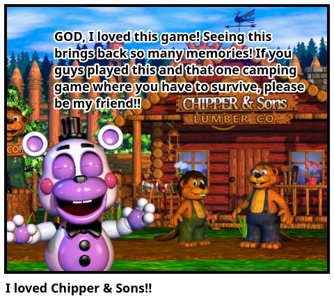 I loved Chipper & Sons!!