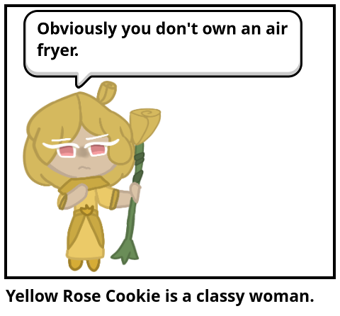 Yellow Rose Cookie is a classy woman.