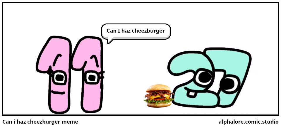 Can i haz cheezburger meme
