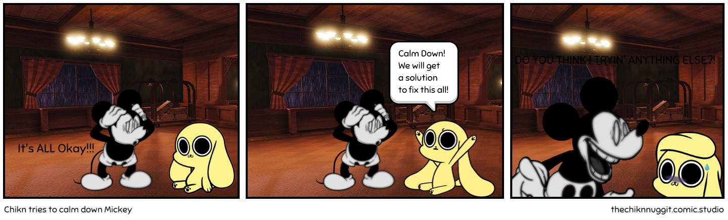Chikn tries to calm down Mickey