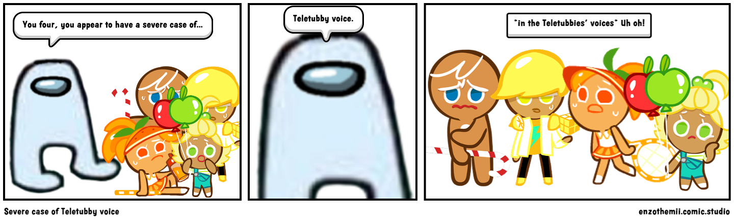 Severe case of Teletubby voice