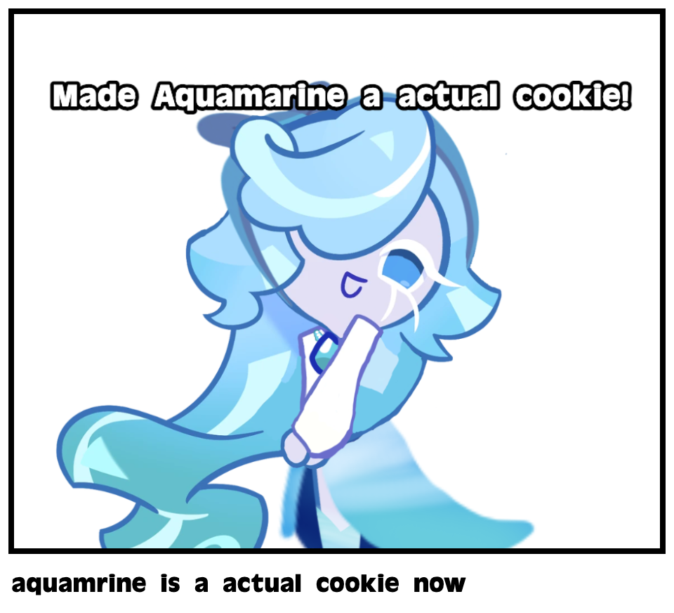 aquamrine is a actual cookie now