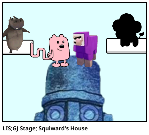 LIS;GJ Stage; Squiward's House