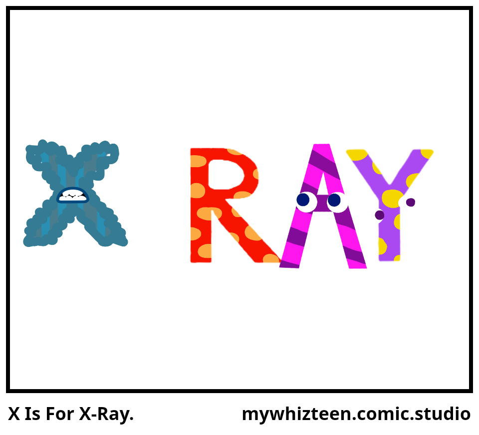 X Is For X-Ray.