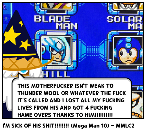 I'M SICK OF HIS SHIT!!!!!!!! (Mega Man 10) - MMLC2