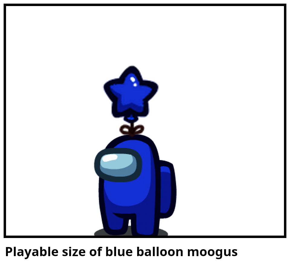 Playable size of blue balloon moogus