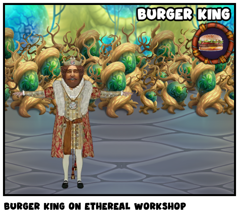 Burger king on ethereal workshop