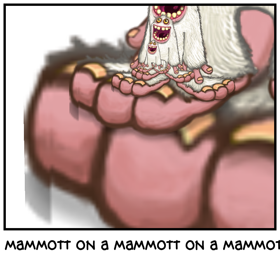 mammott on a mammott on a mammott