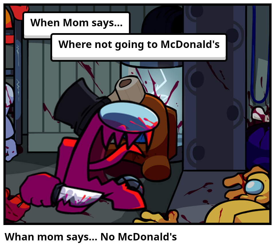 Whan mom says... No McDonald's