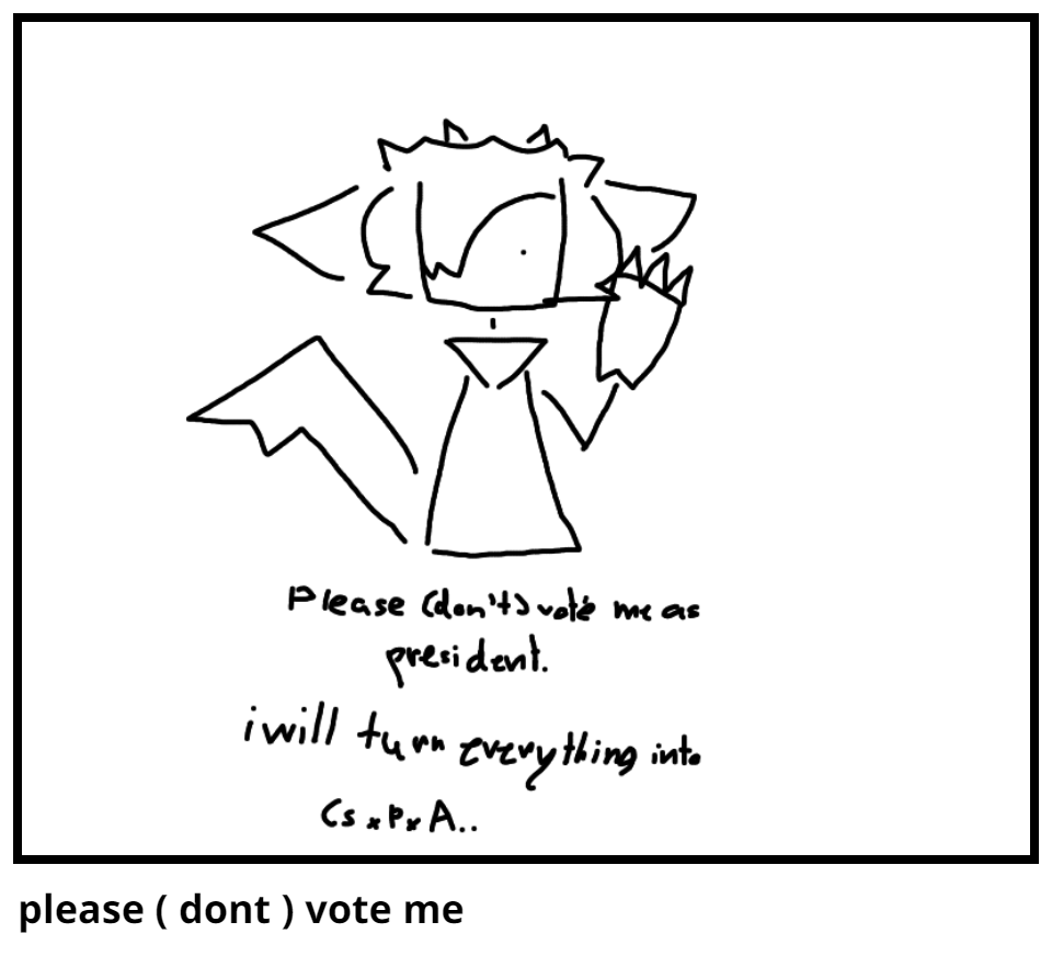please ( dont ) vote me