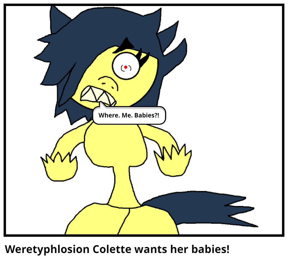 Weretyphlosion Colette wants her babies!