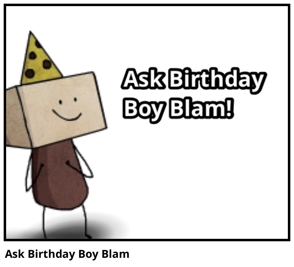 Ask Birthday Boy Blam