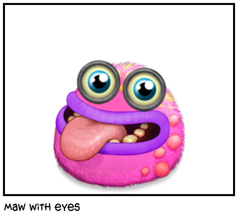 maw with eyes