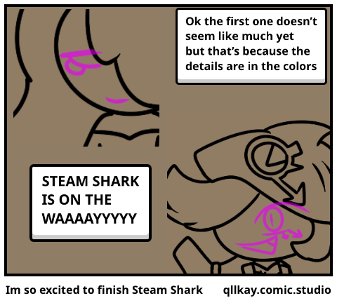Im so excited to finish Steam Shark
