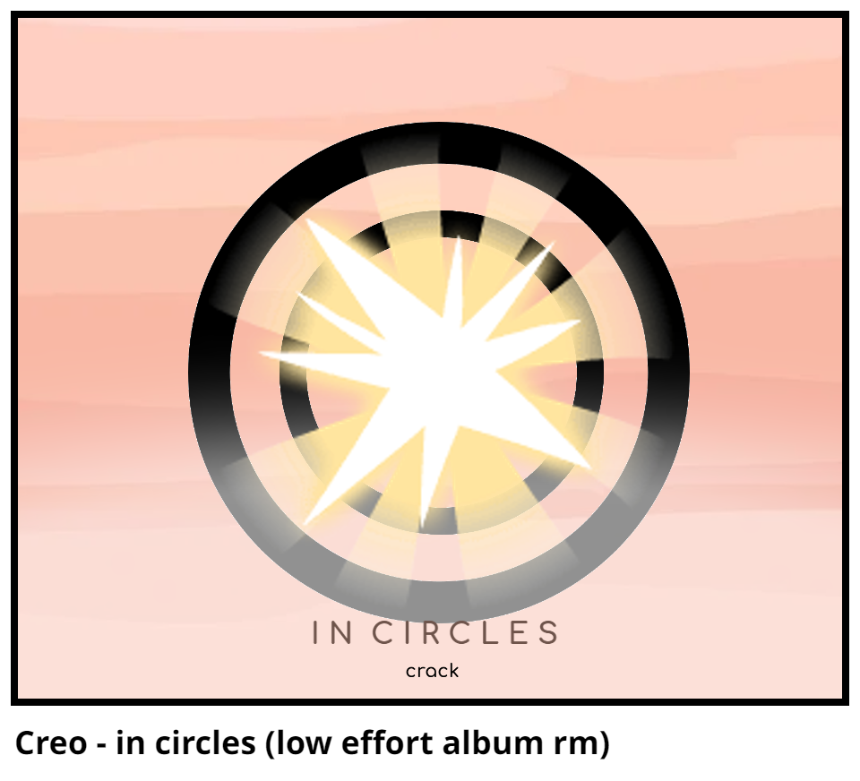 Creo - in circles (low effort album rm)