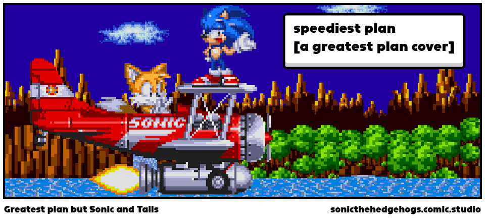Greatest plan but Sonic and Tails