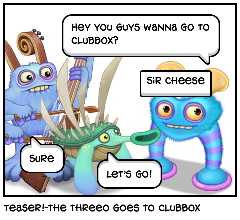 Teaser!-the threeo goes to clubbox