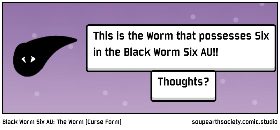 Black Worm Six AU: The Worm (Curse Form)
