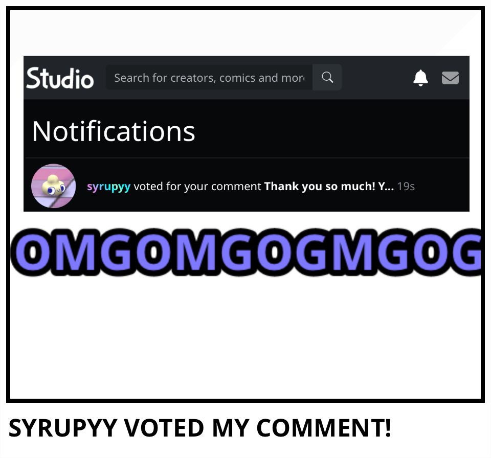 SYRUPYY VOTED MY COMMENT!