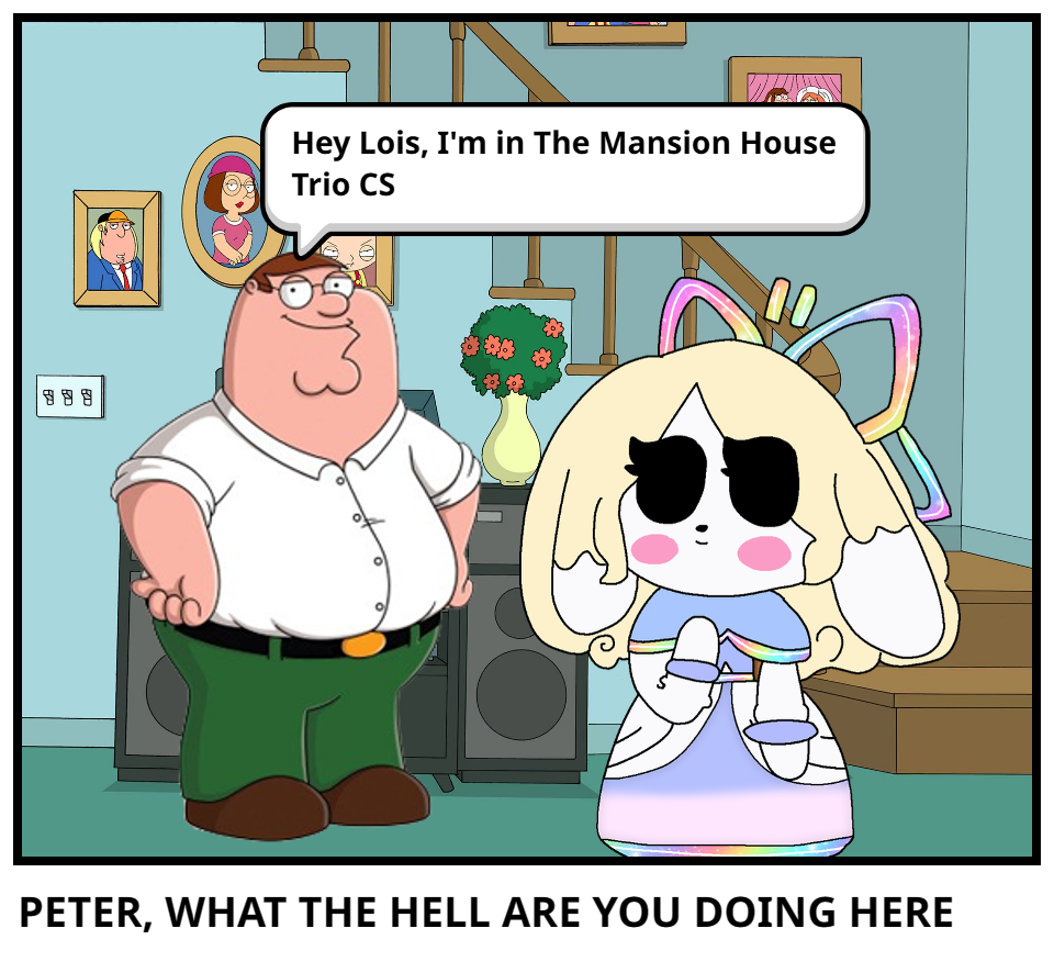 PETER, WHAT THE HELL ARE YOU DOING HERE