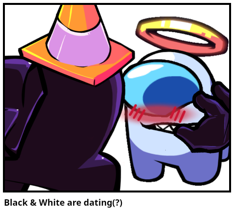 Black & White are dating(?)