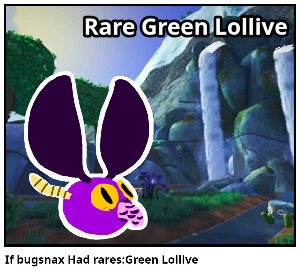 If bugsnax Had rares:Green Lollive 